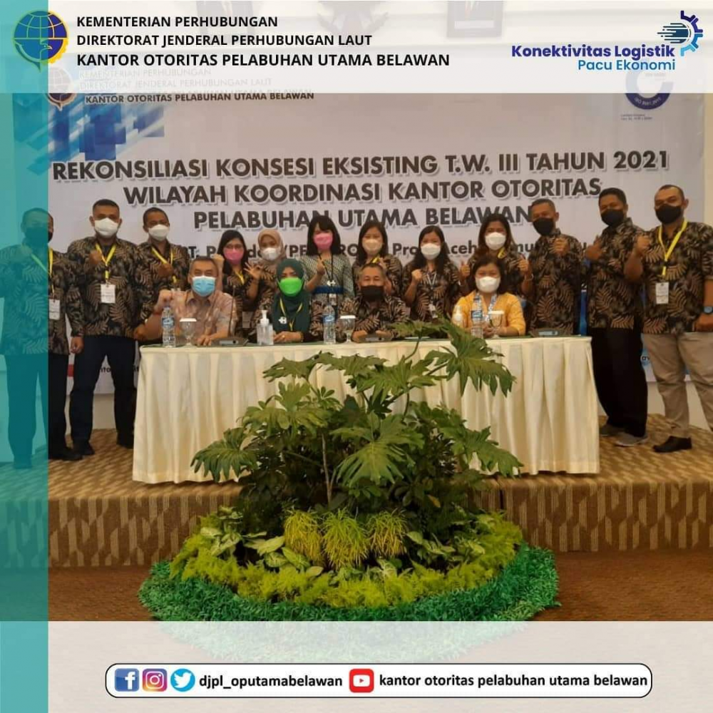 “OTORITAS PELABUHAN UTAMA BELAWAN SELENGGARAKAN REKONSILIASI KONSESI EKSISTING TW III T.A. 2021 WILAYAH KOORDINASI KANTOR OTORITAS PELABUHAN UTAMA BELAWAN WILAYAH ACEH, SUMUT, RIAU DAN KEPRI”
