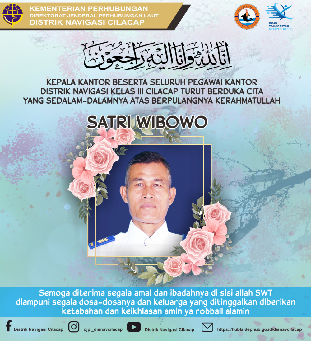 Keluarga Besar Distrik Navigasi Kelas III Cilacap turut berduka cita yang mendalam atas meninggalnya Saudara kami Bapak SATRI WIBOWO